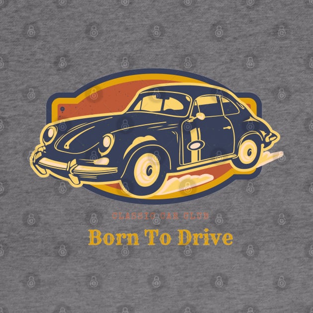 Born to Drive, Classic Car Club by Ryan Rad